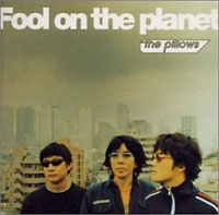 Fool on the planet / the pillows